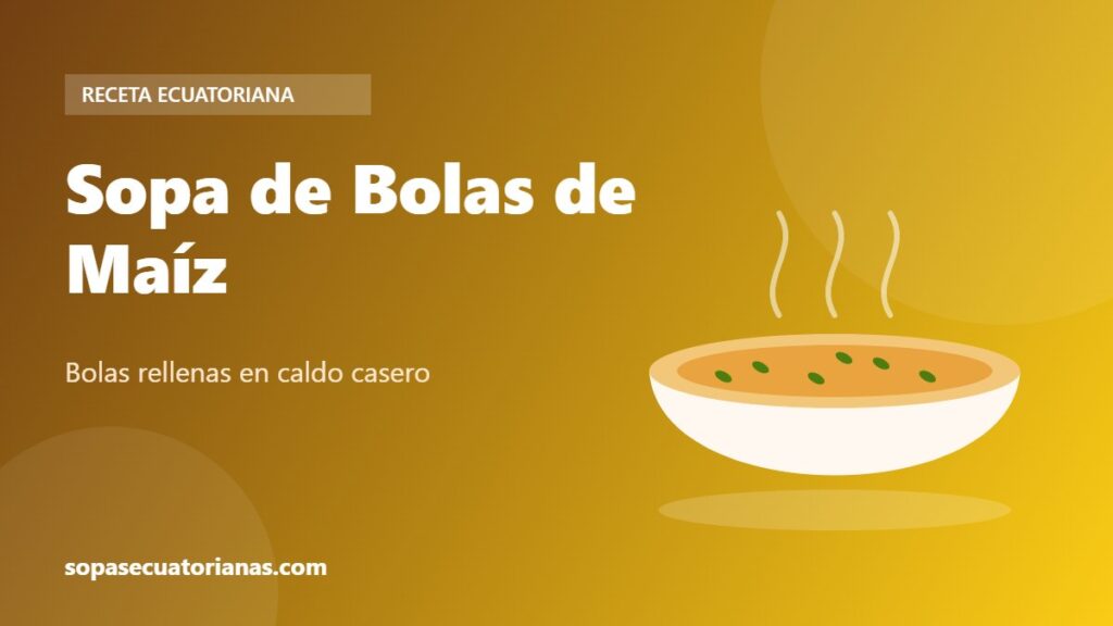Sopa de Bolas de Maíz - receta ecuatoriana